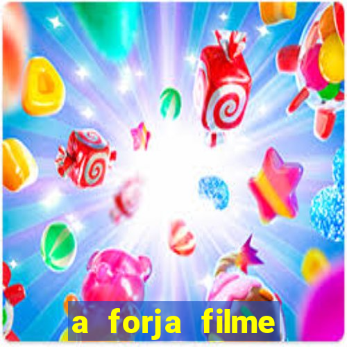 a forja filme completo dublado topflix